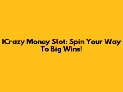 ICrazy Money Slot: Spin Your Way To Big Wins!