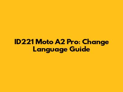ID221 Moto A2 Pro: Change Language Guide