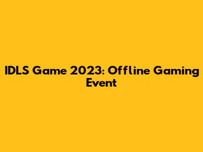 IDLS Game 2023: Offline Gaming Event