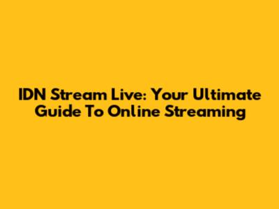 IDN Stream Live: Your Ultimate Guide To Online Streaming