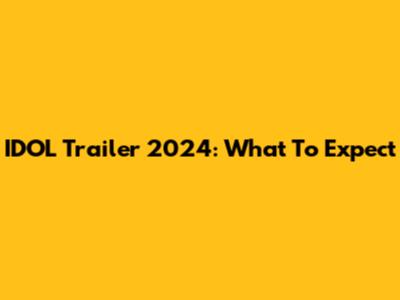 IDOL Trailer 2024: What To Expect