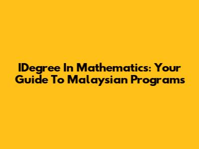 IDegree In Mathematics: Your Guide To Malaysian Programs