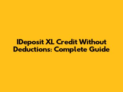 IDeposit XL Credit Without Deductions: Complete Guide
