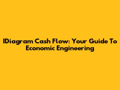IDiagram Cash Flow: Your Guide To Economic Engineering