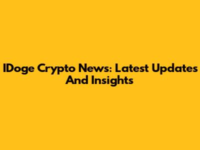 IDoge Crypto News: Latest Updates And Insights