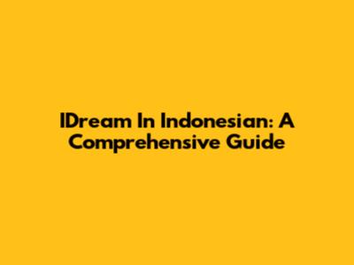 IDream In Indonesian: A Comprehensive Guide