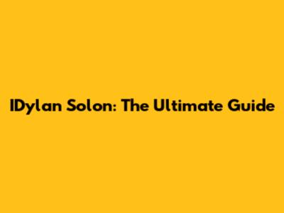 IDylan Solon: The Ultimate Guide