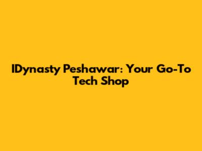 IDynasty Peshawar: Your Go-To Tech Shop