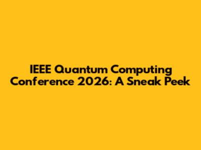 IEEE Quantum Computing Conference 2026: A Sneak Peek