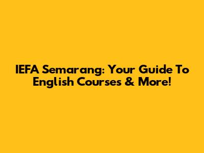IEFA Semarang: Your Guide To English Courses & More!
