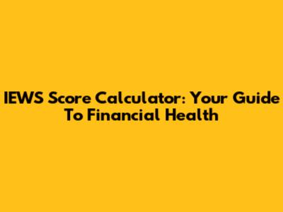 IEWS Score Calculator: Your Guide To Financial Health