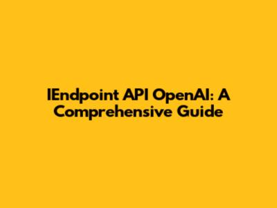 IEndpoint API OpenAI: A Comprehensive Guide