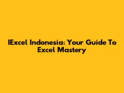 IExcel Indonesia: Your Guide To Excel Mastery