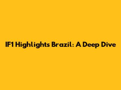 IF1 Highlights Brazil: A Deep Dive