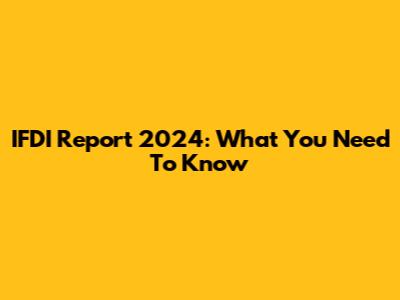 IFDI Report 2024: What You Need To Know