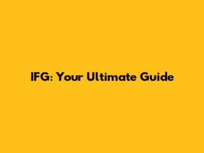 IFG: Your Ultimate Guide