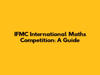 IFMC International Maths Competition: A Guide