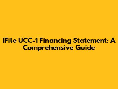 IFile UCC-1 Financing Statement: A Comprehensive Guide