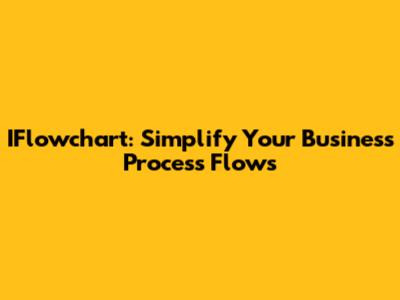 IFlowchart: Simplify Your Business Process Flows