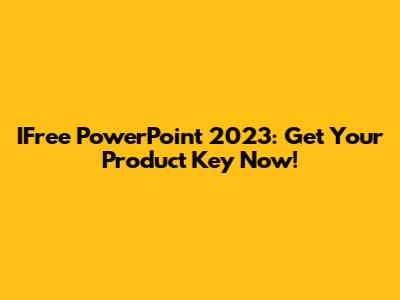 IFree PowerPoint 2023: Get Your Product Key Now!