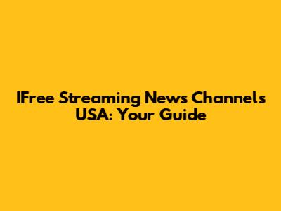 IFree Streaming News Channels USA: Your Guide