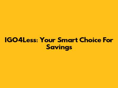 IGO4Less: Your Smart Choice For Savings