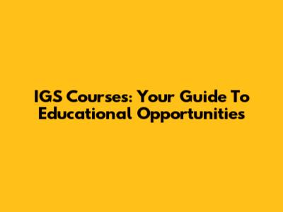 IGS Courses: Your Guide To Educational Opportunities