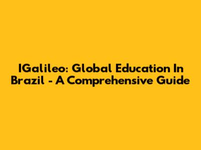 IGalileo: Global Education In Brazil - A Comprehensive Guide