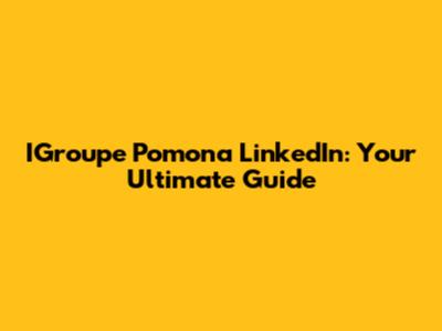 IGroupe Pomona LinkedIn: Your Ultimate Guide