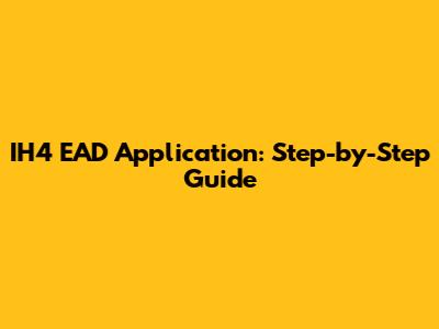 IH4 EAD Application: Step-by-Step Guide