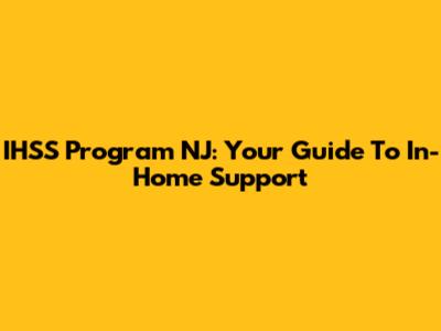 IHSS Program NJ: Your Guide To In-Home Support