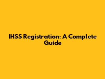IHSS Registration: A Complete Guide