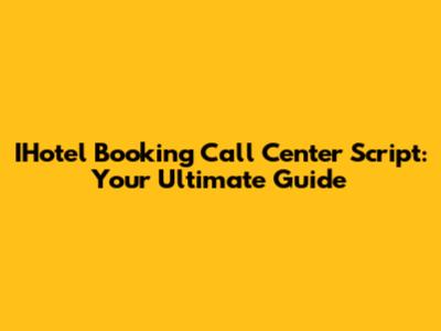 IHotel Booking Call Center Script: Your Ultimate Guide