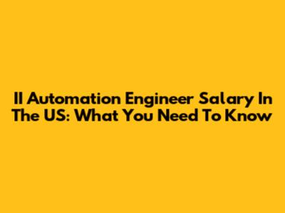 II Automation Engineer Salary In The US: What You Need To Know
