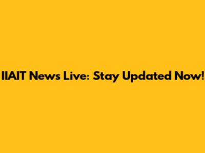 IIAIT News Live: Stay Updated Now!