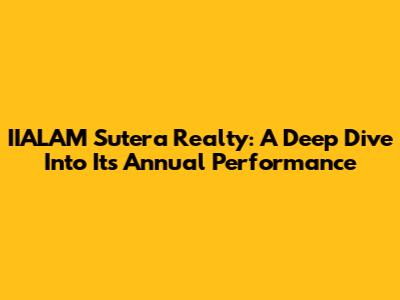 IIALAM Sutera Realty: A Deep Dive Into Its Annual Performance