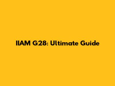 IIAM G28: Ultimate Guide