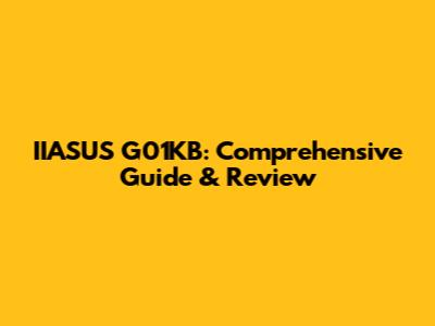 IIASUS G01KB: Comprehensive Guide & Review