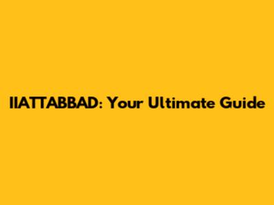 IIATTABBAD: Your Ultimate Guide