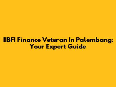 IIBFI Finance Veteran In Palembang: Your Expert Guide