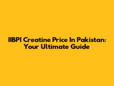 IIBPI Creatine Price In Pakistan: Your Ultimate Guide
