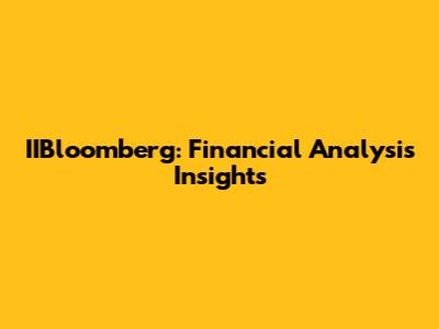 IIBloomberg: Financial Analysis Insights