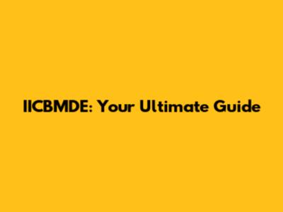 IICBMDE: Your Ultimate Guide