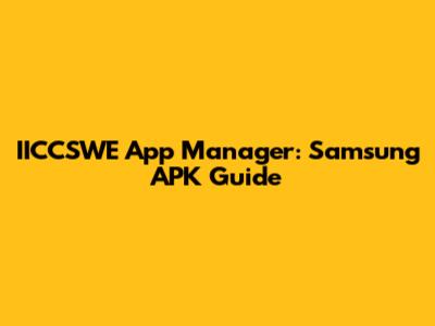 IICCSWE App Manager: Samsung APK Guide