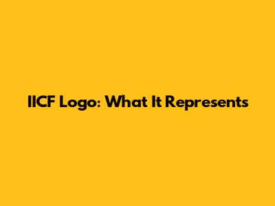 IICF Logo: What It Represents