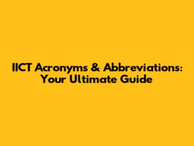 IICT Acronyms & Abbreviations: Your Ultimate Guide