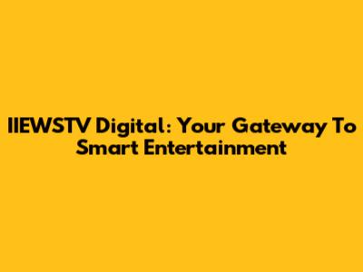 IIEWSTV Digital: Your Gateway To Smart Entertainment