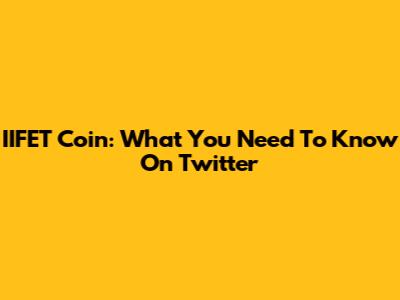 IIFET Coin: What You Need To Know On Twitter