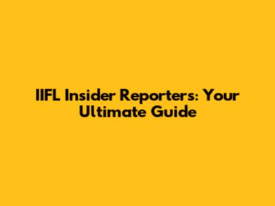 IIFL Insider Reporters: Your Ultimate Guide