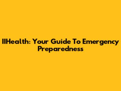 IIHealth: Your Guide To Emergency Preparedness